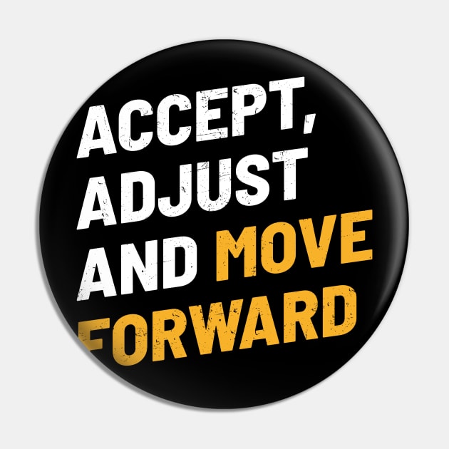 Accept, Adjust And Move Forward - Cool Typograph Pin by Bunder Score