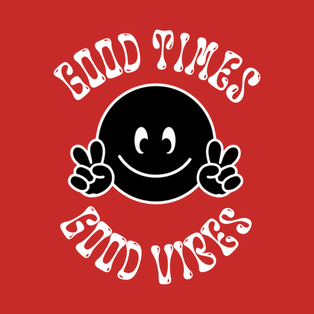 Good Times Good Vibes by BLGdesigns