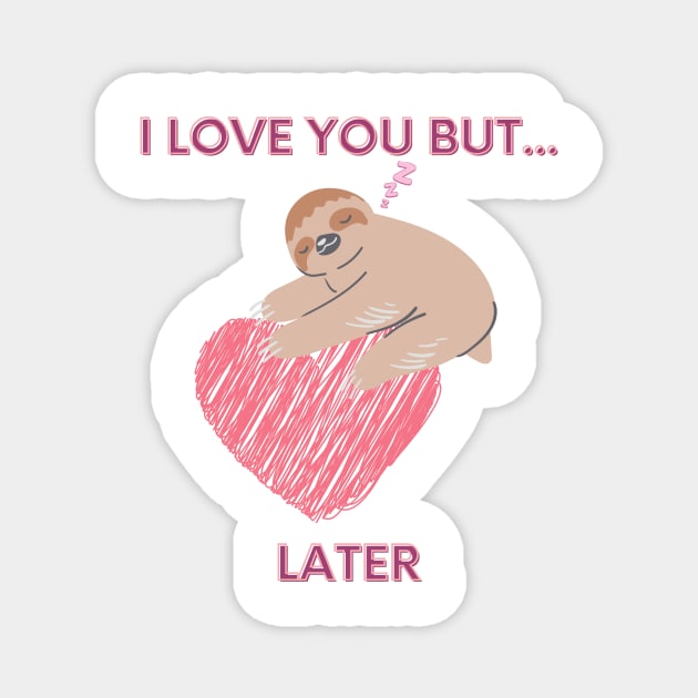 I love you but... later, sloth Magnet by Mixserdesign