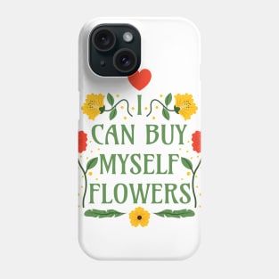 I Can Buy Myself Flowers - Self-Love Quotes Phone Case