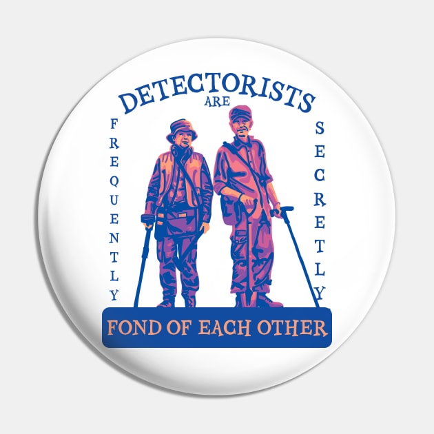 Detectorists are Frequently Secretly Fond of Each Other Pin by Slightly Unhinged