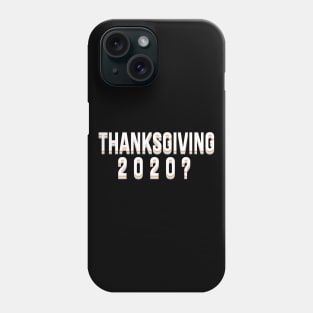 Thanksgiving 2020? Phone Case