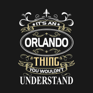 Orlando Name Shirt It's An Orlando Thing You Wouldn't Understand T-Shirt