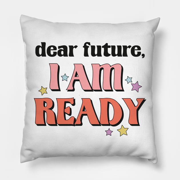 Dear Future I'm Ready New Year Resolution Motivational New Year Gift Pillow by BadDesignCo