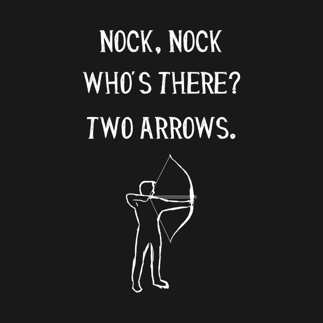 Nock, Nock. Who's there? Two arrows. Archery TShirt TeePublic