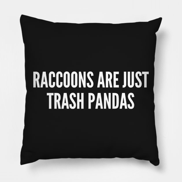 Raccoons Are Just Trash Pandas - Silly Novelty Slogan Pillow by sillyslogans