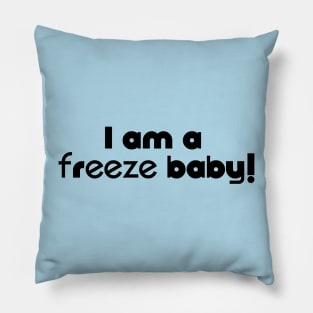 I am a Freeze Baby Pillow