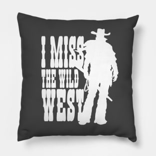 I MISS THE WILD WEST (white) Pillow