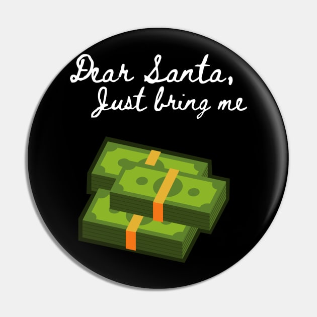 Dear Santa Bring Me Cash - Funny Letter for Christmas Pin by Apathecary