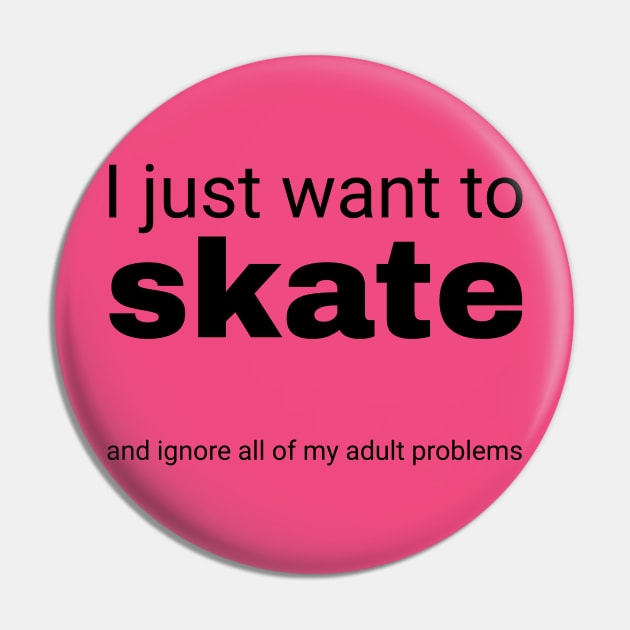 I just want to skate Pin by SkateAnansi