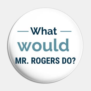 What would Mister Rogers do? Pin