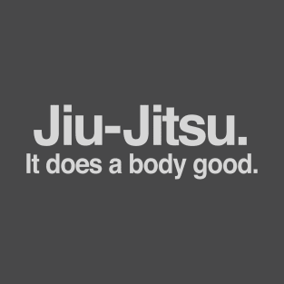 Jiu jitsu It does a body good T-Shirt