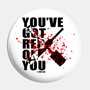 You've Got Red On You Pin