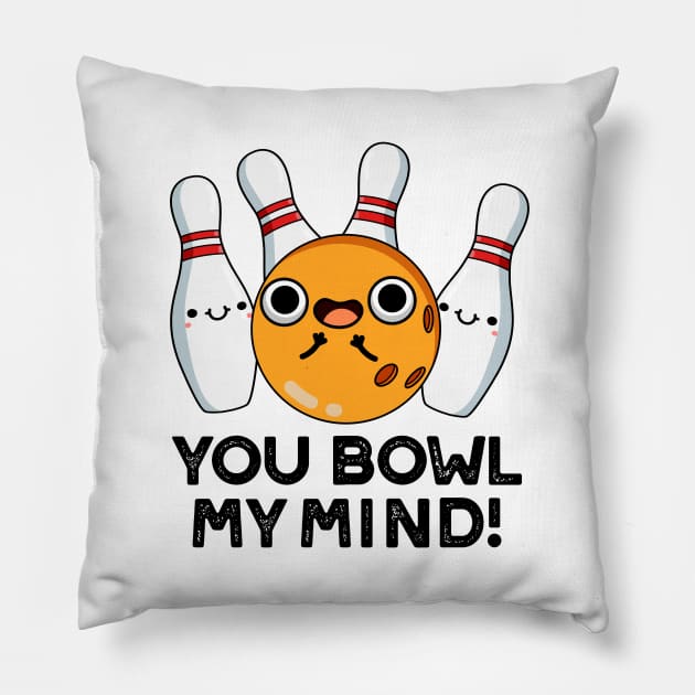 You Bowl My Mind Funny Bowling Pun Pillow by punnybone