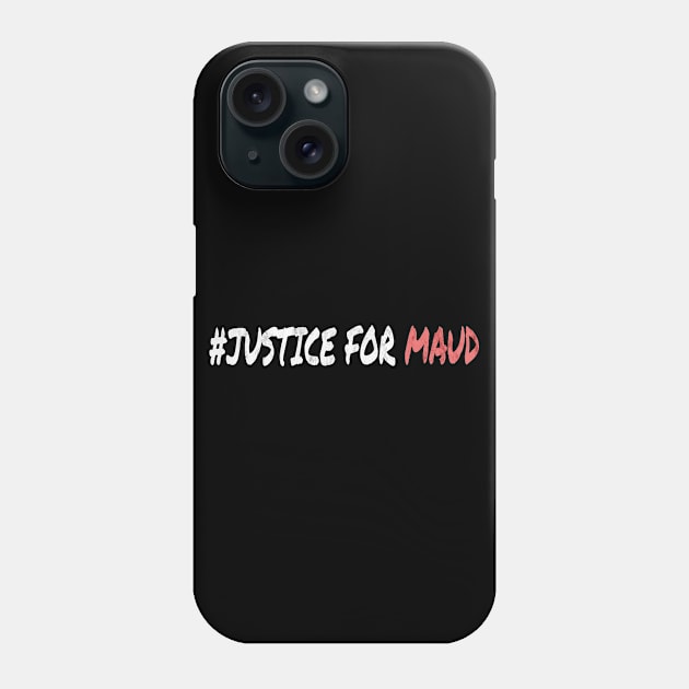 JUSTICE FOR MAUD Phone Case by Magic Arts