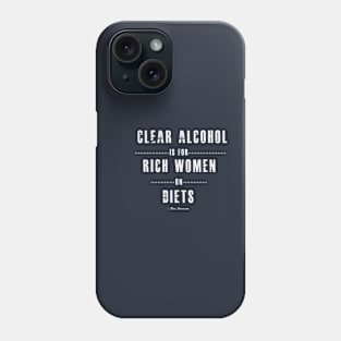 Clear alcohol is for rich women Phone Case