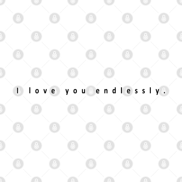 I love you endlessly. by Musers Apparel