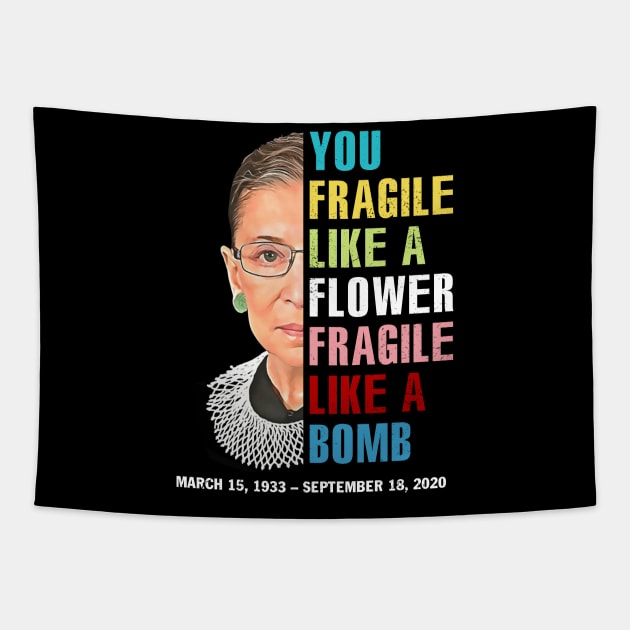 Not Fragile Like A Flower Fragile Like A Bomb Ruth Bader Ginsburg Love Rbg Tapestry by FisherSmalljLyEv