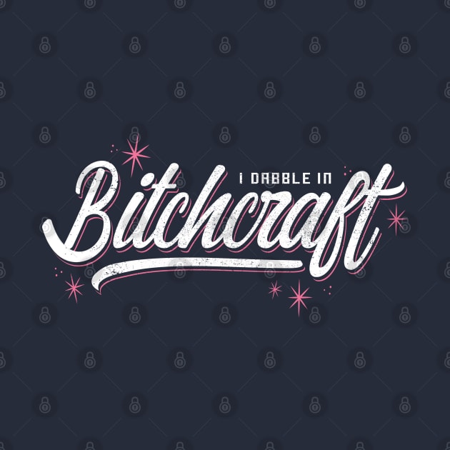 I Dabble in Bitchcraft by analogdreamz