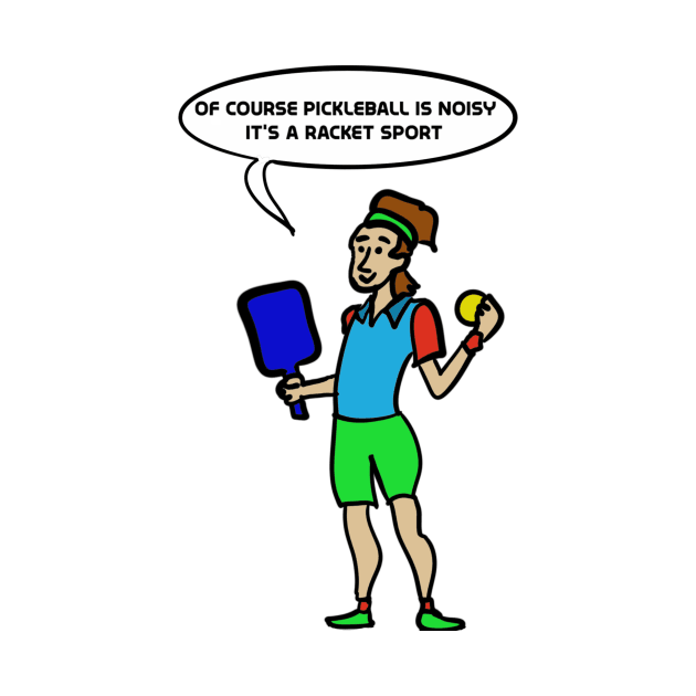 Of course pickleball is noisy, it's a racket sport. by Rick Post