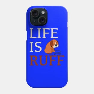 Life Is Ruff Phone Case