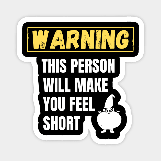 Warning This person will make you feel short Magnet by Tall One Apparel