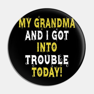 My Grandma and I Got In Trouble Today funny for Kids Teens Pin