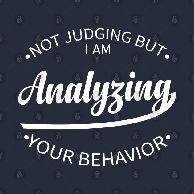 Not Judging But I Am Analyzing Your Behavior inspirational saying design by greatnessprint