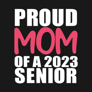 Proud Mom Of a 2023 Senior Graduation T-Shirt