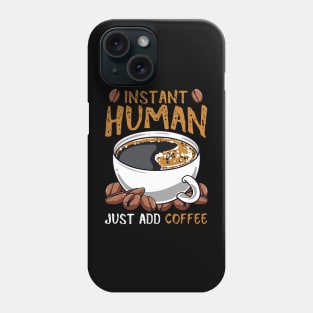 Coffee Lover Funny Sayings Instant Human Add Coffee Phone Case