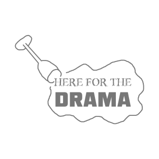 Just Here for the Drama T-Shirt