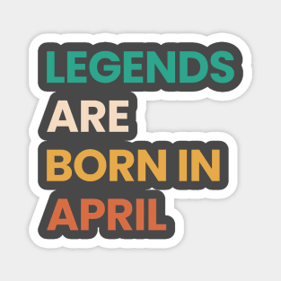 legends are born in april Magnet