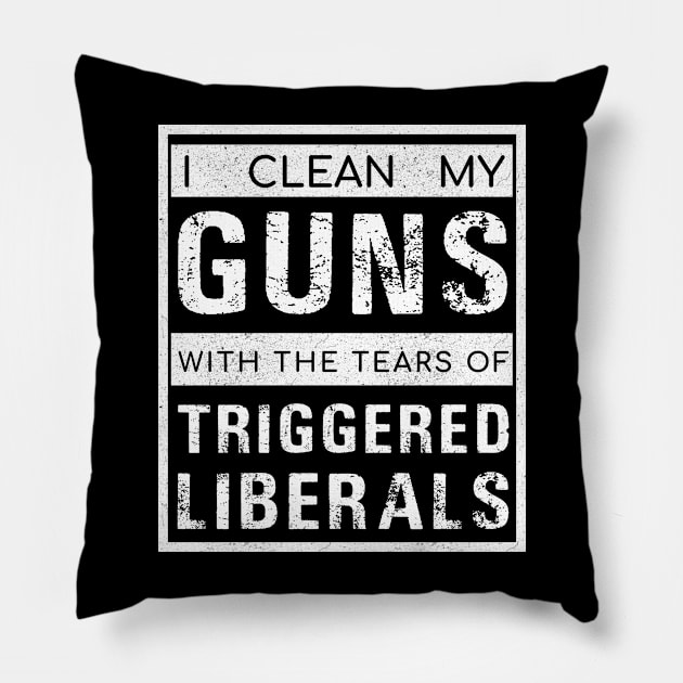 I Clean My Guns With The Tears Of Triggered Liberals Pillow by oyshopping