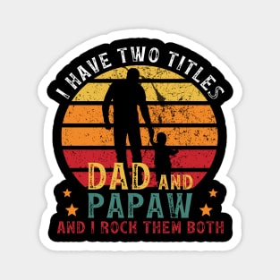 I Have Two Titles Dad And Papaw, And I Rock Them Both Magnet