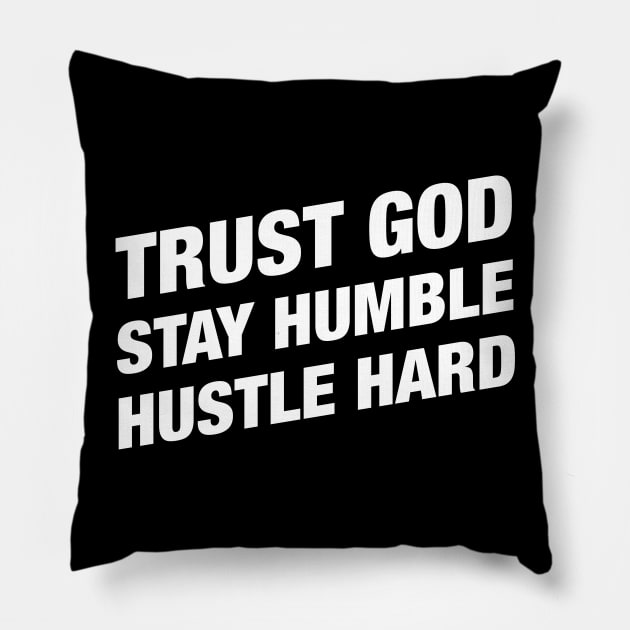 Trust God Stay Humble Hustle Hard - Christian Bible Motivation Pillow by hustlespire