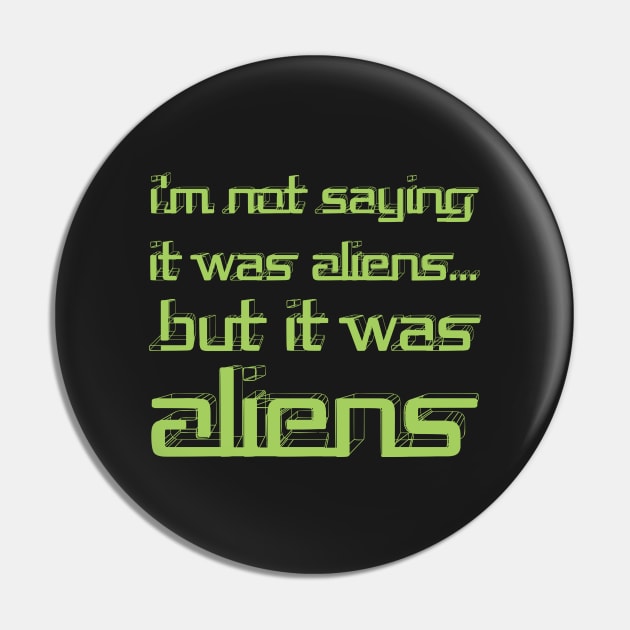 I'm Not Saying It Was Aliens, But It Was Aliens Meme T-Shirt For Fans Of Ancient Aliens / I Don't Know Therefore Aliens / Alien Guy Meme Pin by TheCreekman