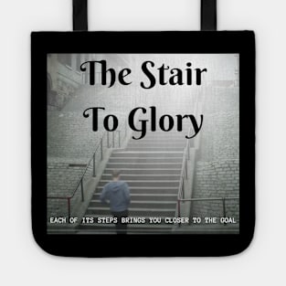 the stair to glory, each of its steps brings you closer to the goal Tote