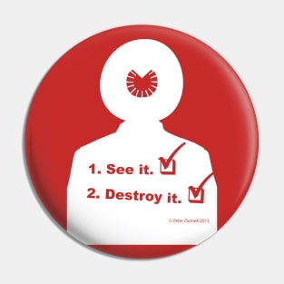 See it! Destroy it! Pin