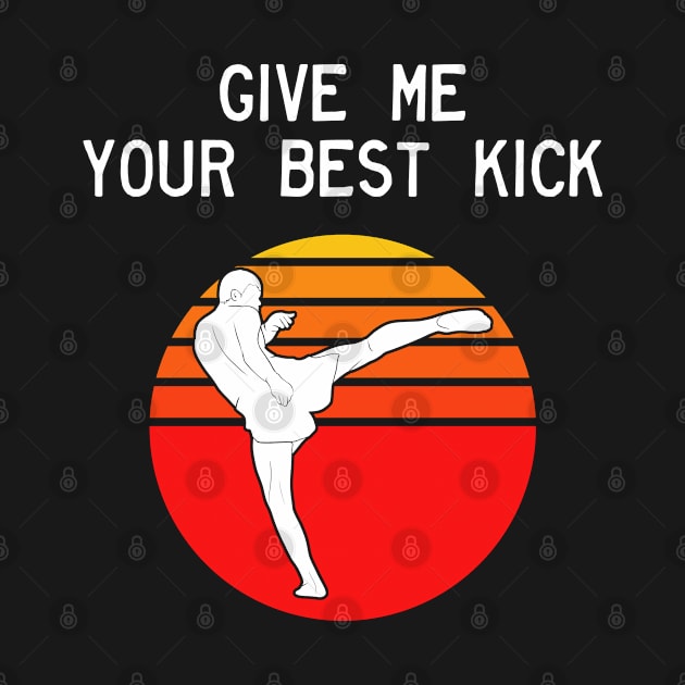 Man Kickboxer Man Muay Thai - Give Me Your Best Kick by coloringiship