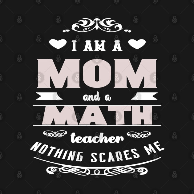 I am a mom and a math teacher nothing scares me by artsytee