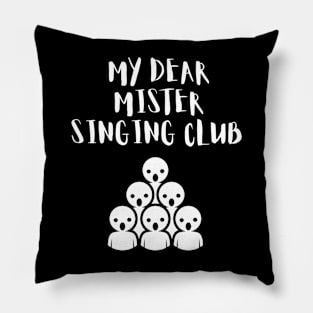 My Dear Mister Singing Club Pillow