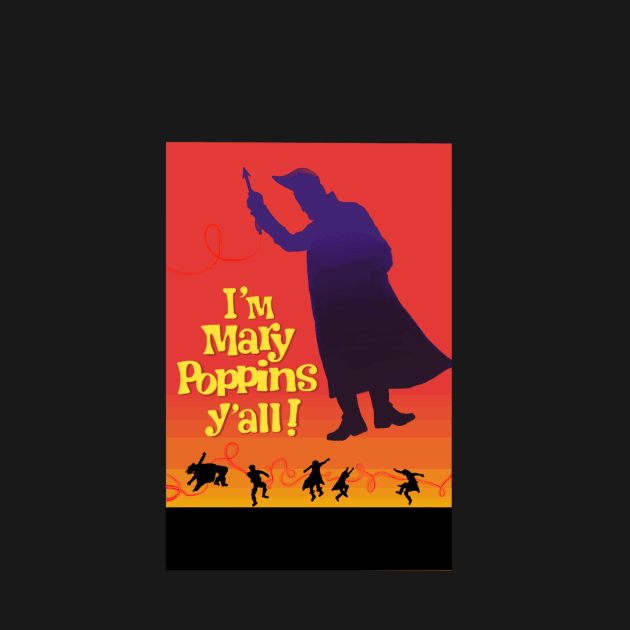 I'm Mary Poppins Y'all! by ExcelsiorDesigns