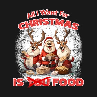 Christmas - All I want For Christmas Is Food T-Shirt