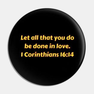 Bible Verse 1 Corinthians 16:14 Pin