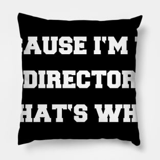 BECAUSE I'M THE DIRECTOR Pillow