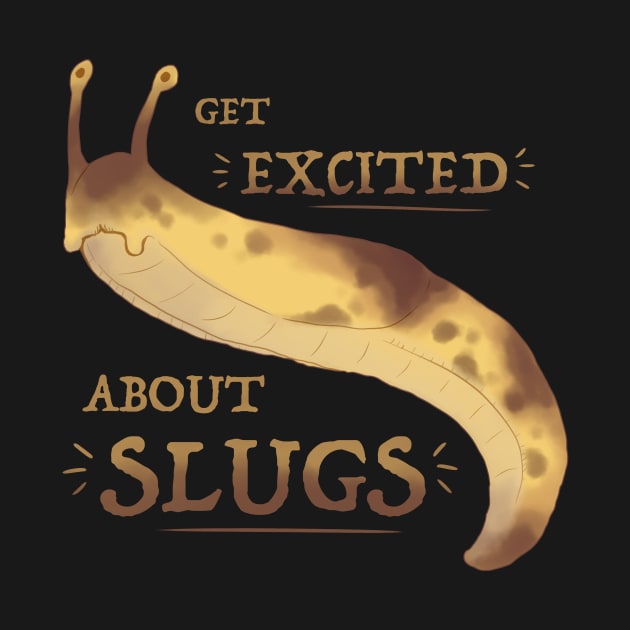 Get Excited about Slugs! by Fuzzycryptid