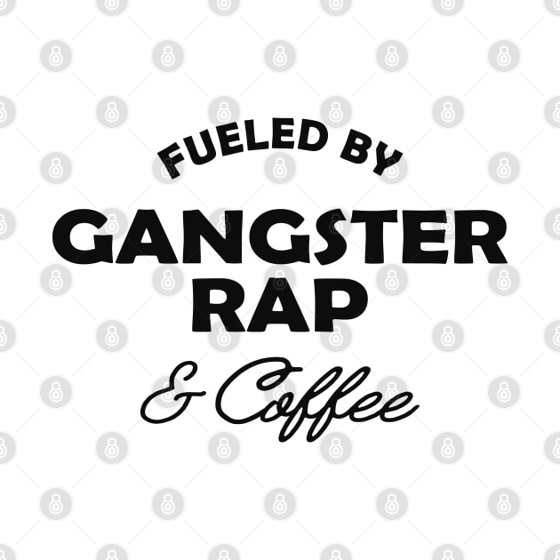 Gangster Rap - Fueled by gangster rap and coffee by KC Happy Shop