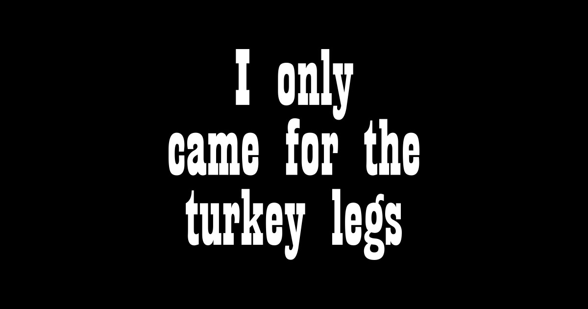 Came for the Turkey Legs White Turkey Legs Kids TShirt TeePublic