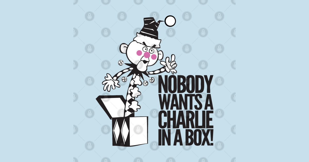 Nobody wants a charlie in a box rudolph the red nosed reindeer t