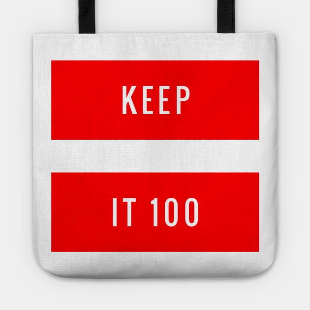 Keep It 100 Quotes And Sayings Tote Teepublic